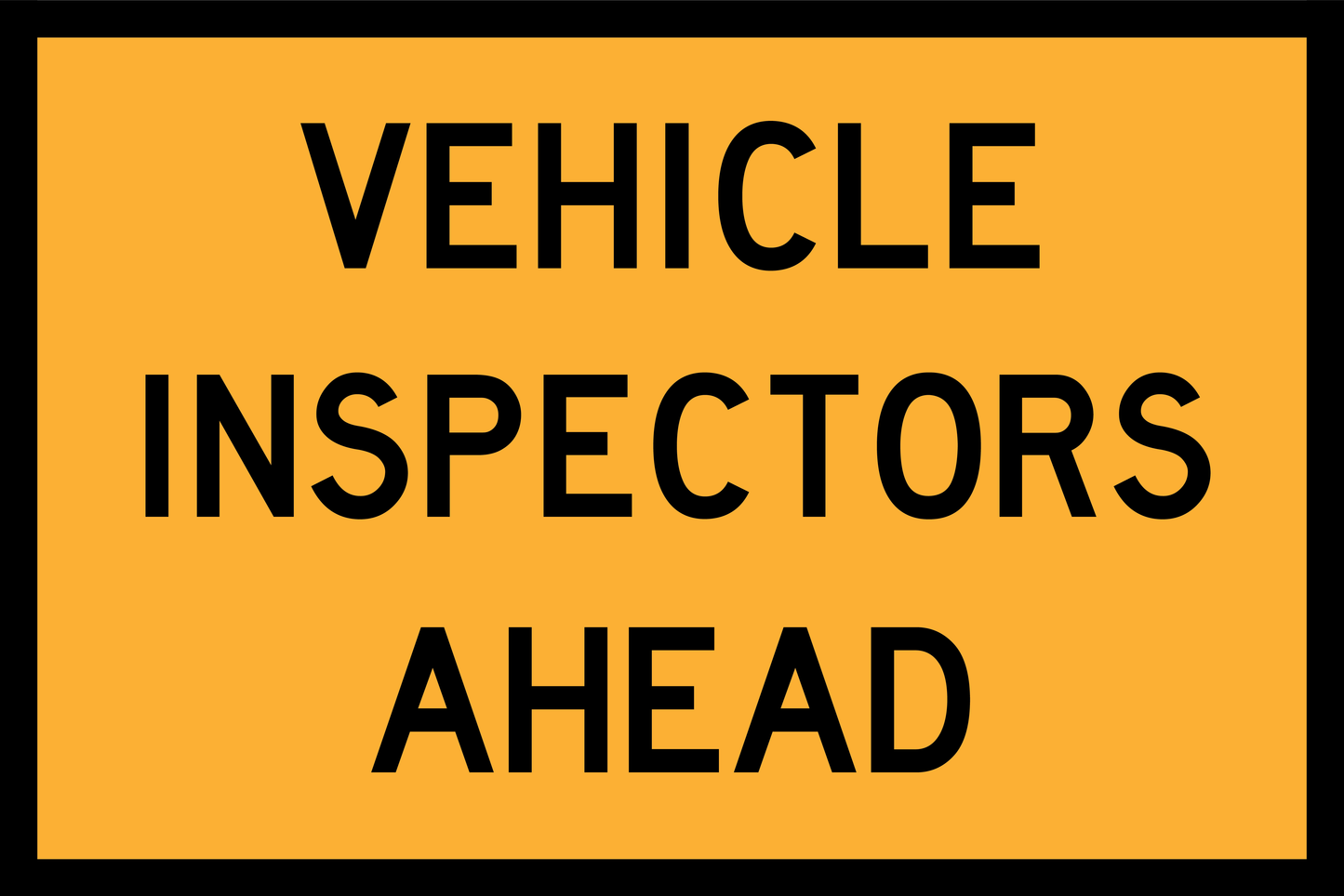 Yellow sign with black text 'VEHICLE INSPECTORS AHEAD' on a yellow background